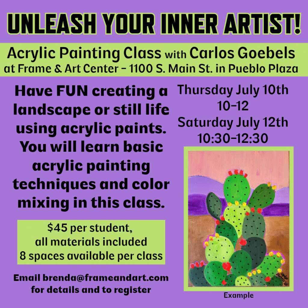 Flyer for an acrylic painting class with Carlos Goebels at Frame & Art Center, Pueblo Plaza. Includes class dates, times, price, and contact info, with a sample painting of a cactus and flowers on a pink background.